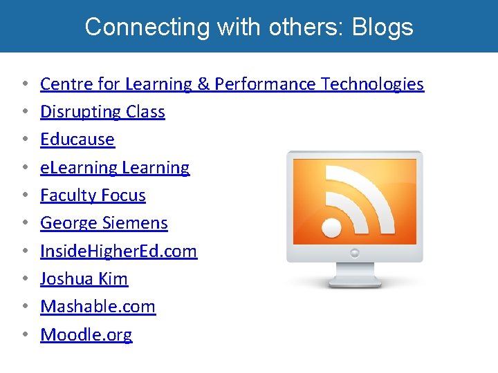 Connecting with others: Blogs • • • Centre for Learning & Performance Technologies Disrupting