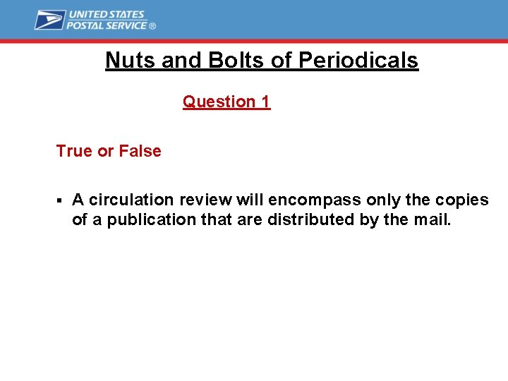 Nuts and Bolts of Periodicals Question 1 True or False § A circulation review