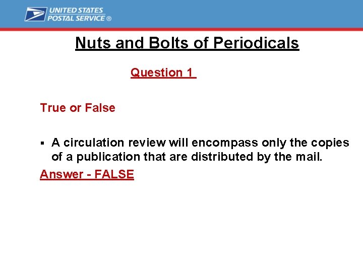 Nuts and Bolts of Periodicals Question 1 True or False A circulation review will