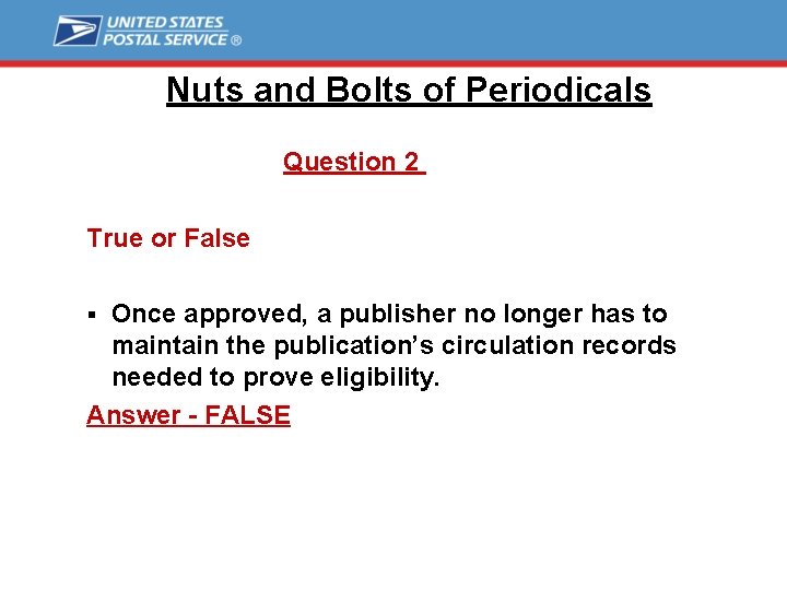 Nuts and Bolts of Periodicals Question 2 True or False Once approved, a publisher