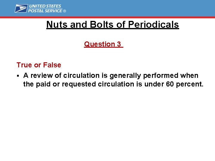 Nuts and Bolts of Periodicals Question 3 True or False § A review of