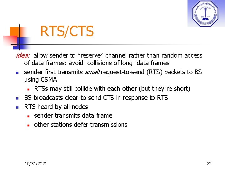 RTS/CTS idea: allow sender to “reserve” channel rather than random access n n n