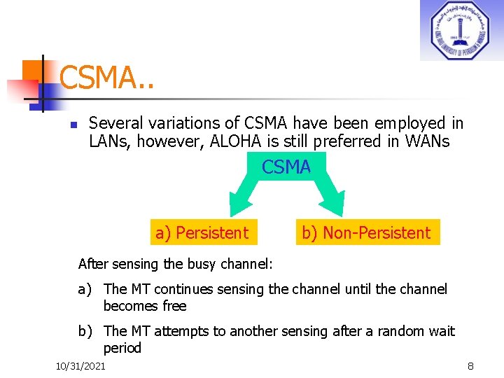 CSMA. . n Several variations of CSMA have been employed in LANs, however, ALOHA