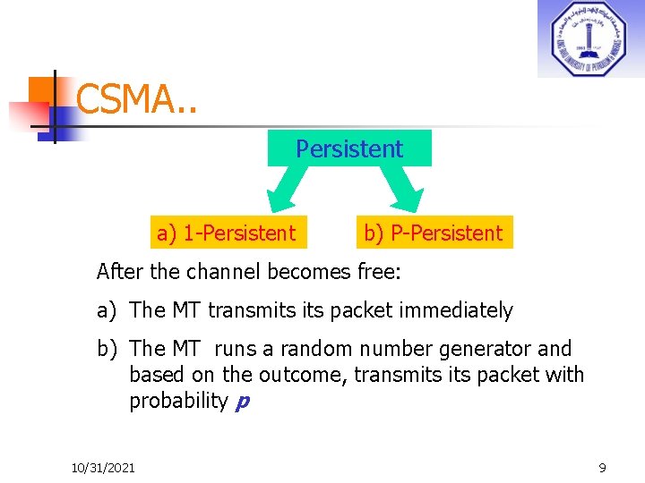 CSMA. . Persistent a) 1 -Persistent b) P-Persistent After the channel becomes free: a)