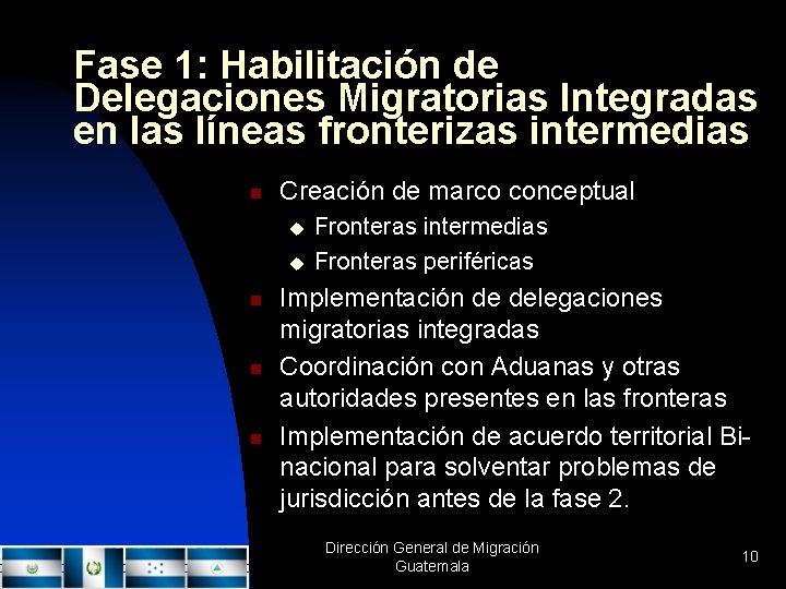 Fase 1: Habilitación de Delegaciones Migratorias Integradas en las líneas fronterizas intermedias n Creación