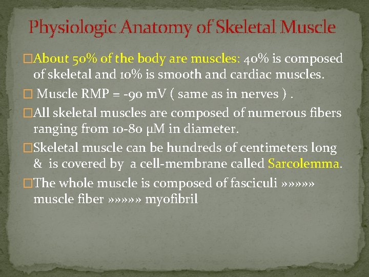 Physiologic Anatomy of Skeletal Muscle �About 50% of the body are muscles: 40% is