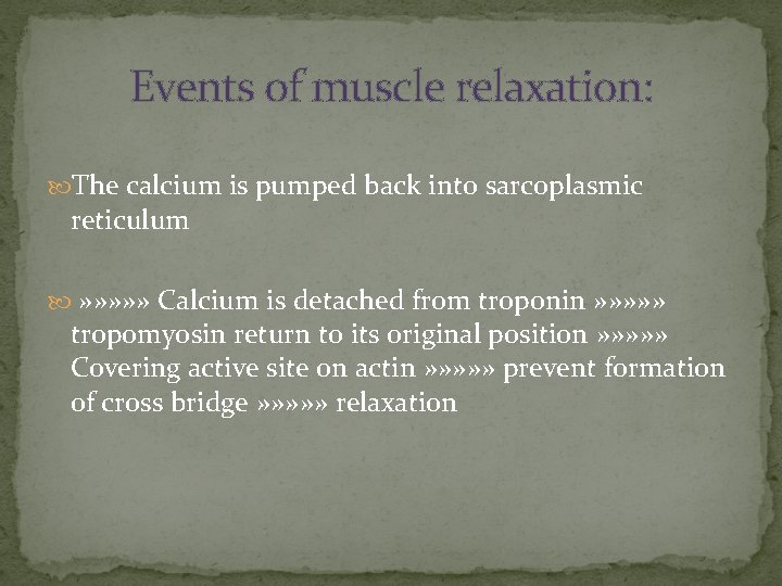 Events of muscle relaxation: The calcium is pumped back into sarcoplasmic reticulum » »