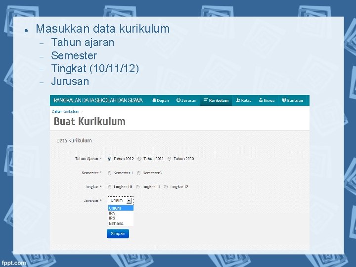  Masukkan data kurikulum Tahun ajaran Semester Tingkat (10/11/12) Jurusan 