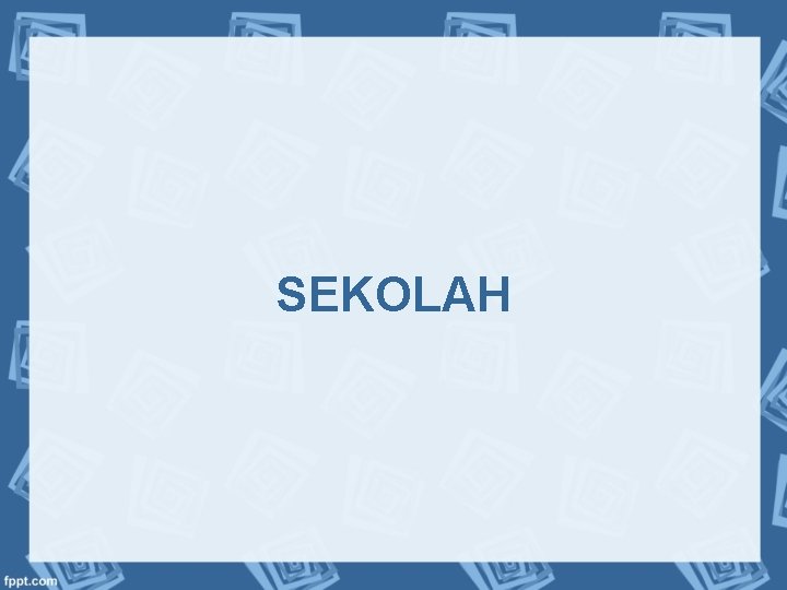 SEKOLAH 