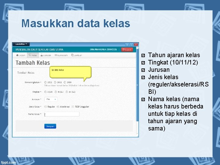 Masukkan data kelas Tahun ajaran kelas Tingkat (10/11/12) Jurusan Jenis kelas (reguler/akselerasi/RS BI) Nama