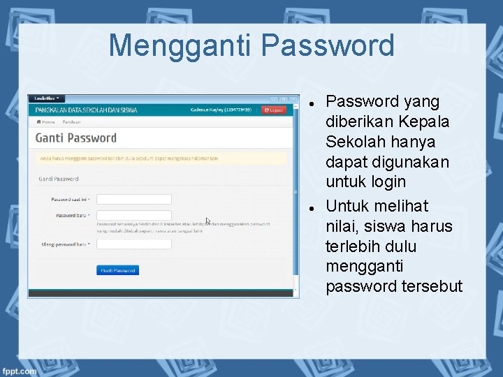 Mengganti Password yang diberikan Kepala Sekolah hanya dapat digunakan untuk login Untuk melihat nilai,