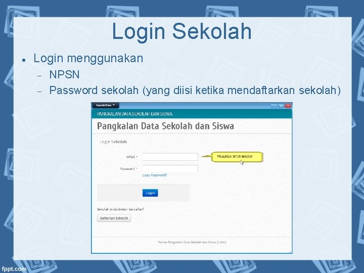 Login Sekolah Login menggunakan NPSN Password sekolah (yang diisi ketika mendaftarkan sekolah) 