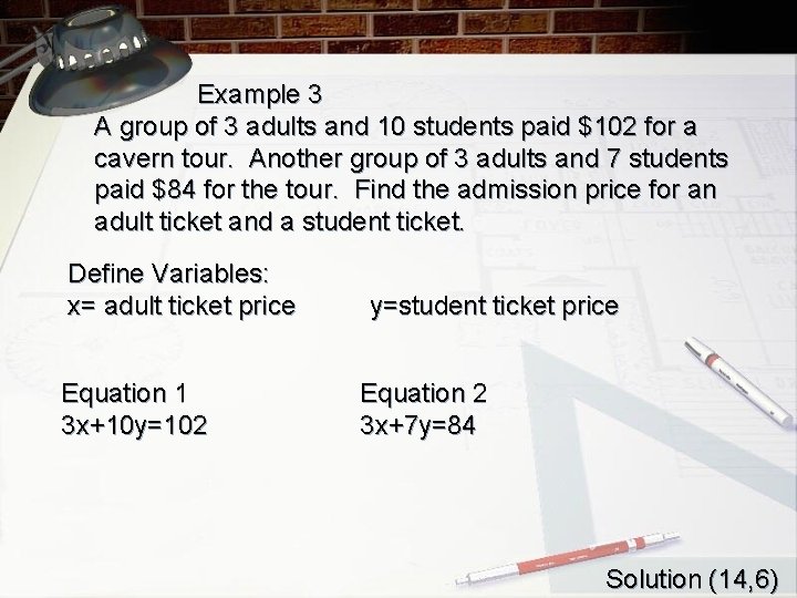 Example 3 A group of 3 adults and 10 students paid $102 for a