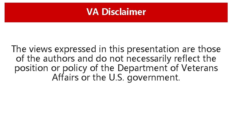 VA Disclaimer The views expressed in this presentation are those of the authors and