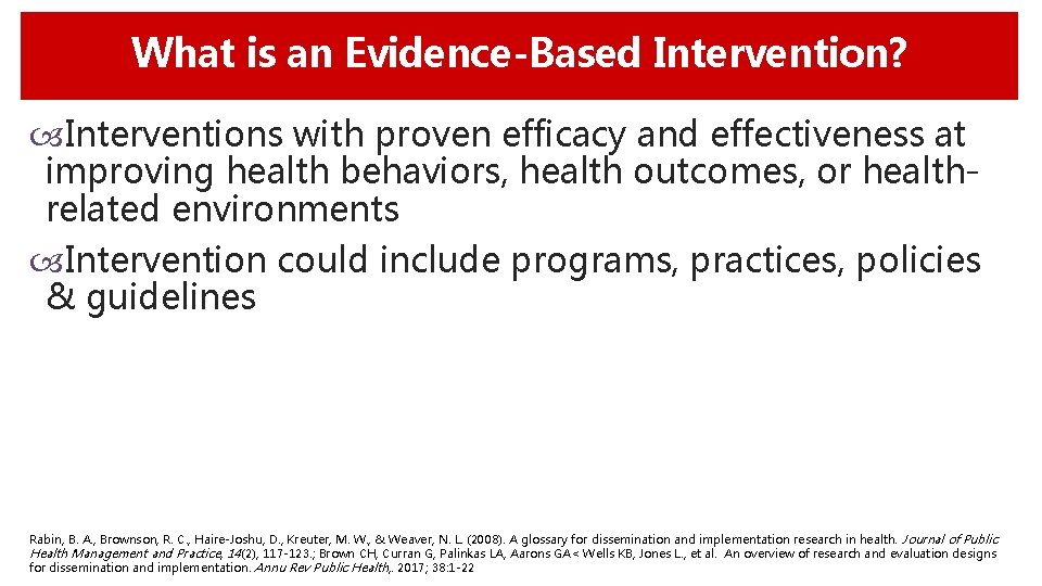 What is an Evidence-Based Intervention? Interventions with proven efficacy and effectiveness at improving health