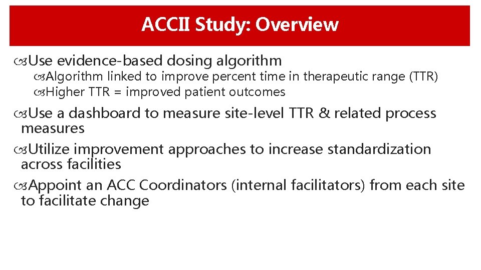 ACCII Study: Overview Use evidence-based dosing algorithm Algorithm linked to improve percent time in