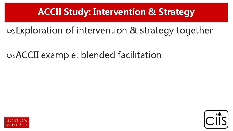 ACCII Study: Intervention & Strategy Exploration of intervention & strategy together ACCII example: blended