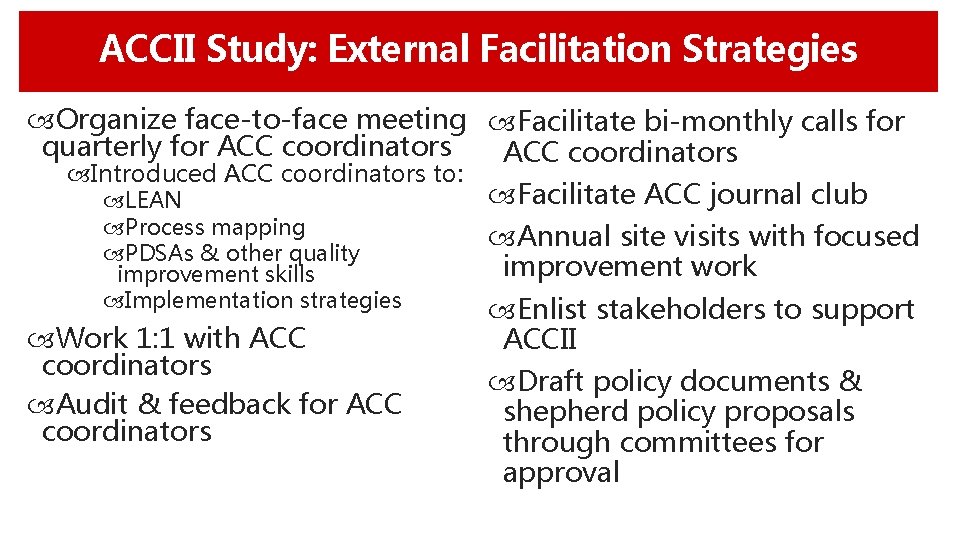 ACCII Study: External Facilitation Strategies Organize face-to-face meeting Facilitate bi-monthly calls for quarterly for
