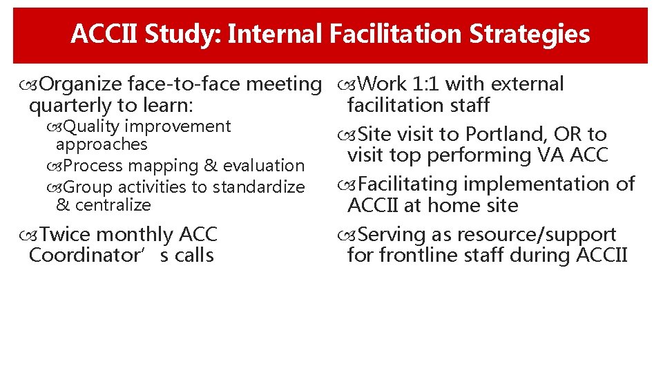 ACCII Study: Internal Facilitation Strategies Organize face-to-face meeting Work 1: 1 with external quarterly
