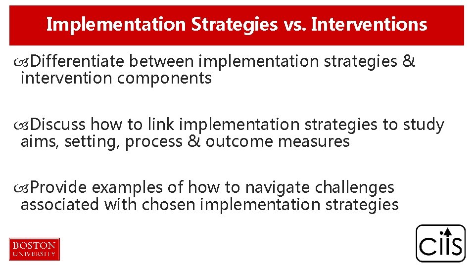 Implementation Strategies vs. Interventions Differentiate between implementation strategies & intervention components Discuss how to