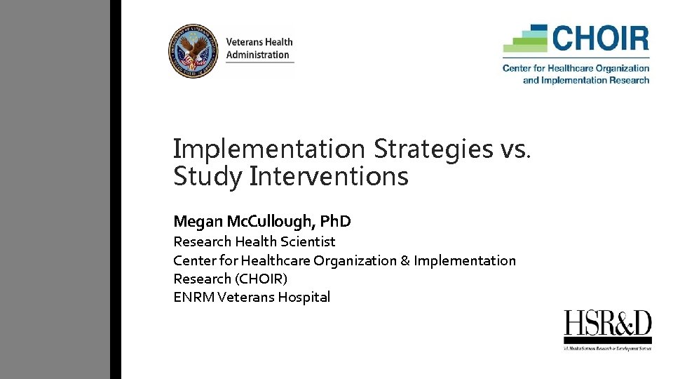 Implementation Strategies vs. Study Interventions Megan Mc. Cullough, Ph. D Research Health Scientist Center