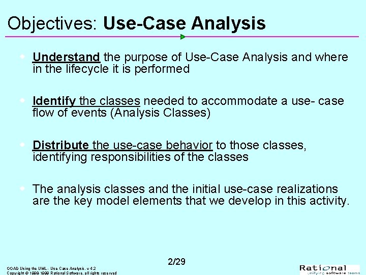 Objectives: Use-Case Analysis w Understand the purpose of Use-Case Analysis and where in the