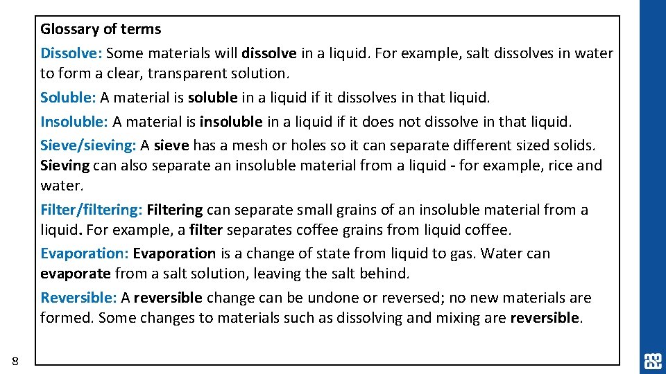 Glossary of terms Dissolve: Some materials will dissolve in a liquid. For example, salt