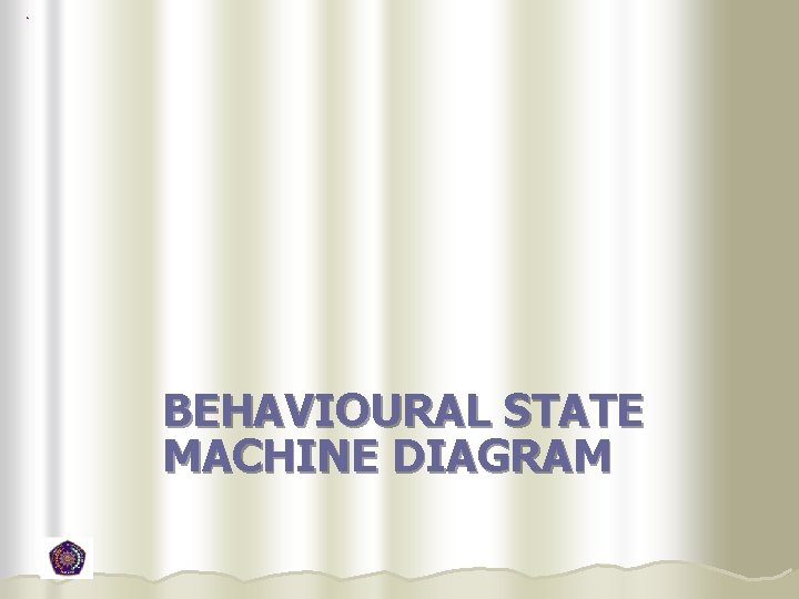 BEHAVIOURAL STATE MACHINE DIAGRAM 