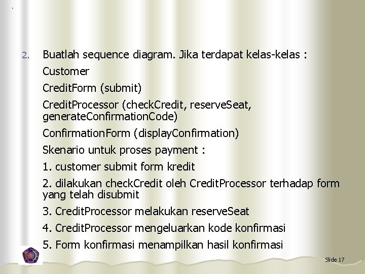 2. Buatlah sequence diagram. Jika terdapat kelas-kelas : Customer Credit. Form (submit) Credit. Processor