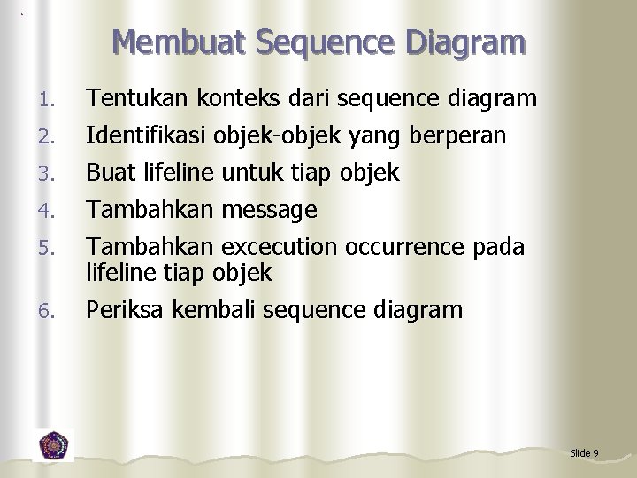 Membuat Sequence Diagram 1. 2. 3. 4. 5. 6. Tentukan konteks dari sequence diagram