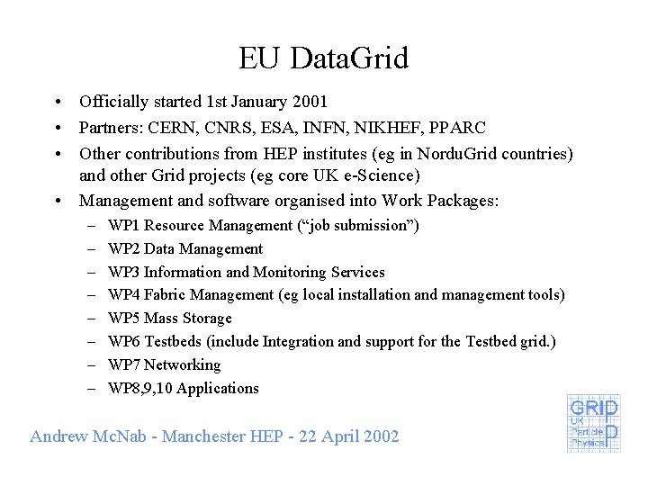 EU Data. Grid • Officially started 1 st January 2001 • Partners: CERN, CNRS,