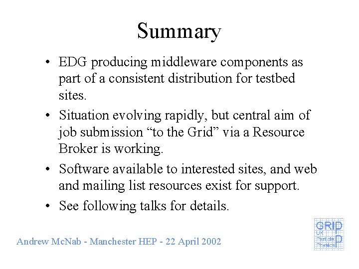 Summary • EDG producing middleware components as part of a consistent distribution for testbed