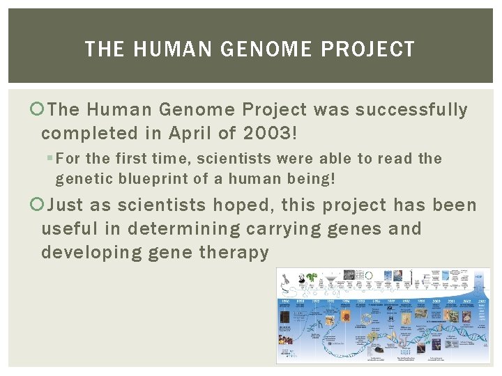 THE HUMAN GENOME PROJECT The Human Genome Project was successfully completed in April of