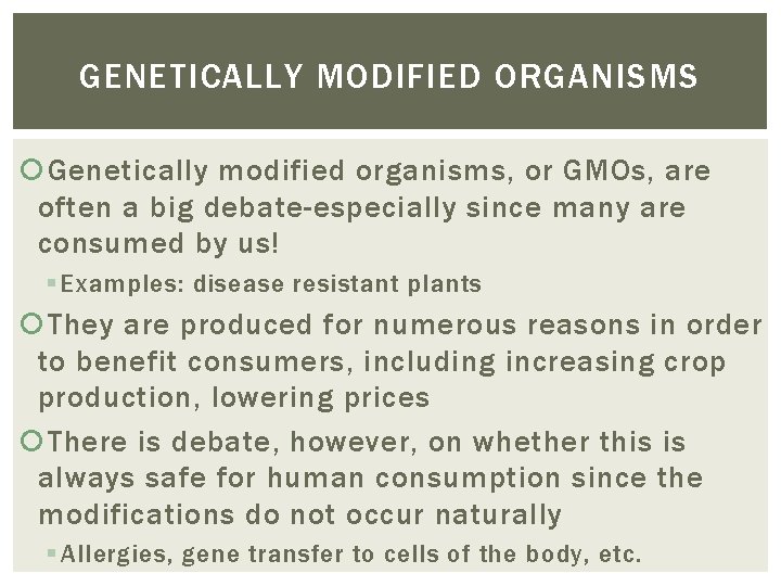 GENETICALLY MODIFIED ORGANISMS Genetically modified organisms, or GMOs, are often a big debate-especially since