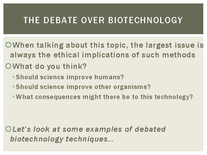 THE DEBATE OVER BIOTECHNOLOGY When talking about this topic, the largest issue is always