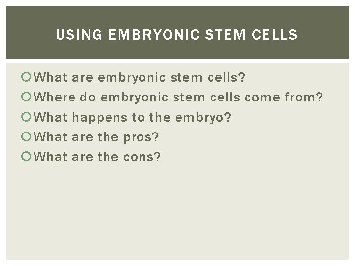 USING EMBRYONIC STEM CELLS What are embryonic stem cells? Where do embryonic stem cells