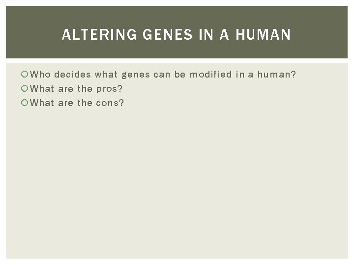 ALTERING GENES IN A HUMAN Who decides what genes can be modified in a