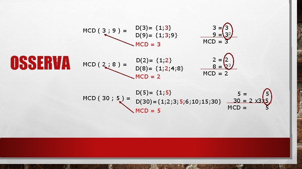 MCD ( 3 ; 9 ) = D(3)= {1; 3} D(9)= {1; 3; 9}