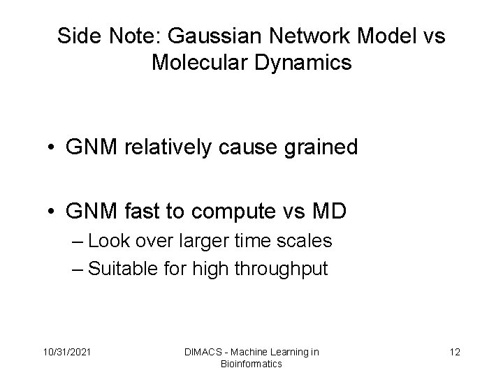 Side Note: Gaussian Network Model vs Molecular Dynamics • GNM relatively cause grained • Side Note: Gaussian Network Model vs Molecular Dynamics • GNM relatively cause grained •