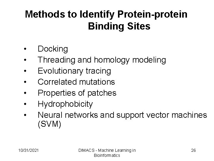 Methods to Identify Protein-protein Binding Sites • • Docking Threading and homology modeling Evolutionary Methods to Identify Protein-protein Binding Sites • • Docking Threading and homology modeling Evolutionary