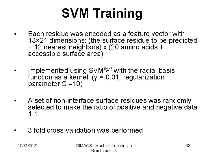 SVM Training • Each residue was encoded as a feature vector with 13× 21 SVM Training • Each residue was encoded as a feature vector with 13× 21