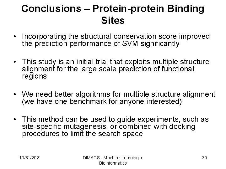 Conclusions – Protein-protein Binding Sites • Incorporating the structural conservation score improved the prediction Conclusions – Protein-protein Binding Sites • Incorporating the structural conservation score improved the prediction