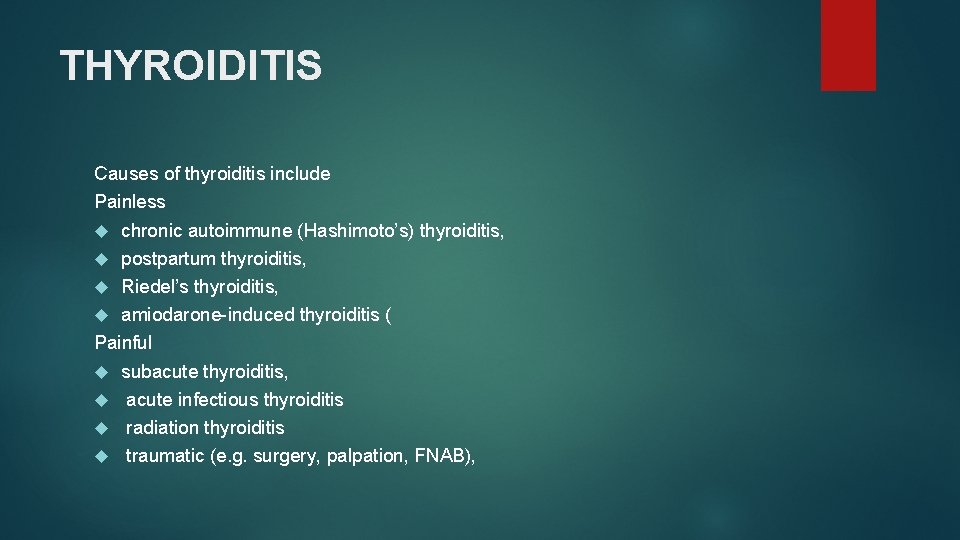 THYROIDITIS Causes of thyroiditis include Painless chronic autoimmune (Hashimoto’s) thyroiditis, postpartum thyroiditis, Riedel’s thyroiditis,