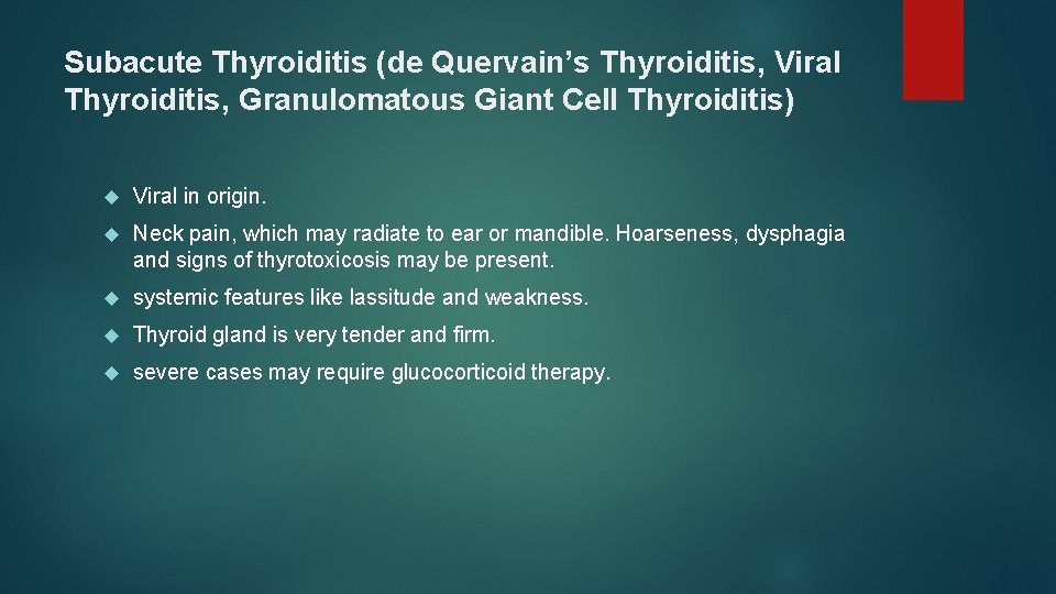 Subacute Thyroiditis (de Quervain’s Thyroiditis, Viral Thyroiditis, Granulomatous Giant Cell Thyroiditis) Viral in origin.