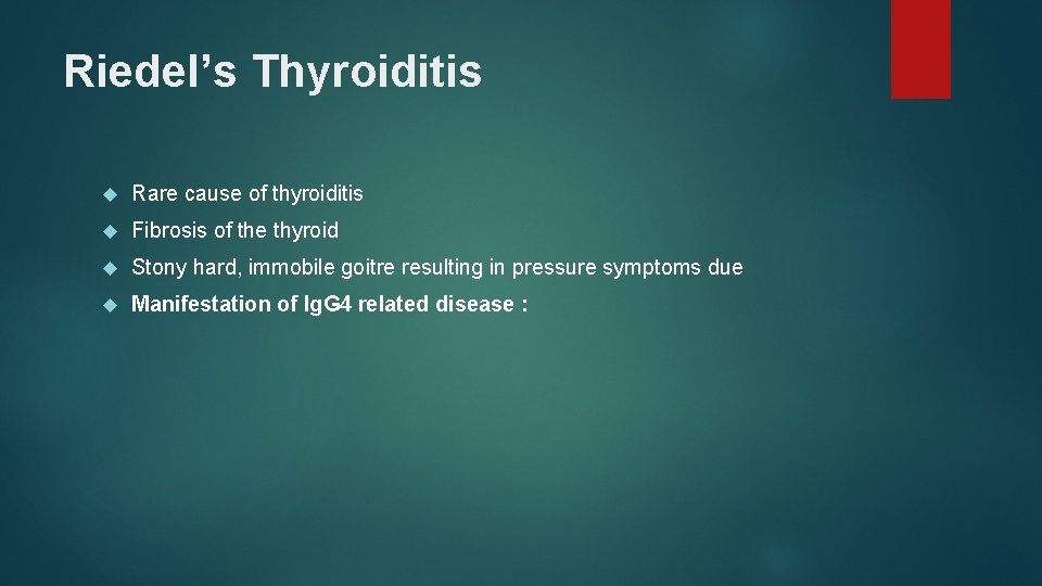 Riedel’s Thyroiditis Rare cause of thyroiditis Fibrosis of the thyroid Stony hard, immobile goitre