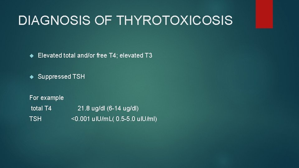 DIAGNOSIS OF THYROTOXICOSIS Elevated total and/or free T 4; elevated T 3 Suppressed TSH