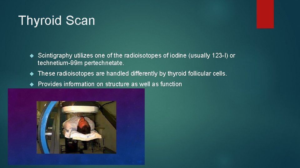 Thyroid Scan Scintigraphy utilizes one of the radioisotopes of iodine (usually 123 -I) or