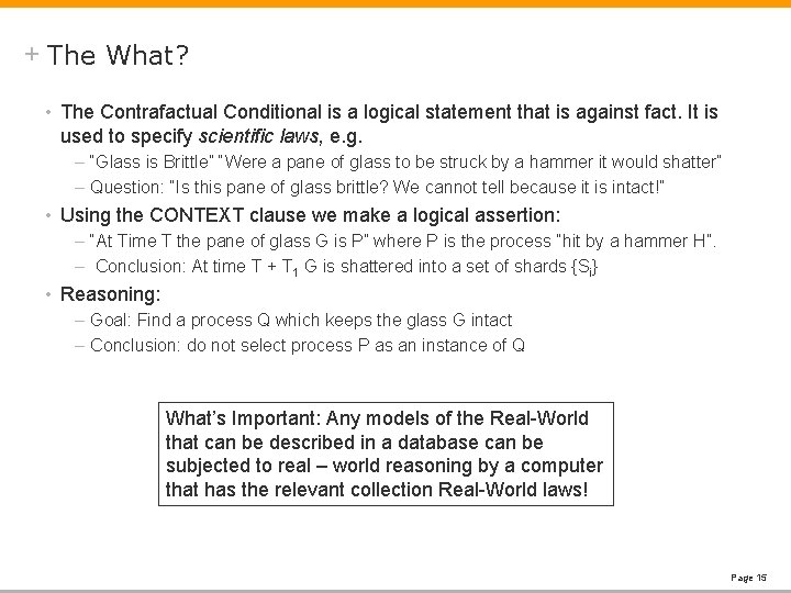 + The What? • The Contrafactual Conditional is a logical statement that is against