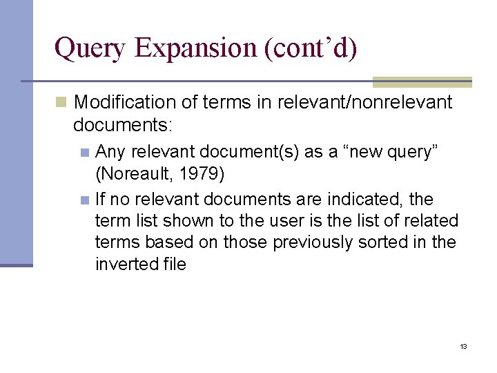 Query Expansion (cont’d) n Modification of terms in relevant/nonrelevant documents: Any relevant document(s) as