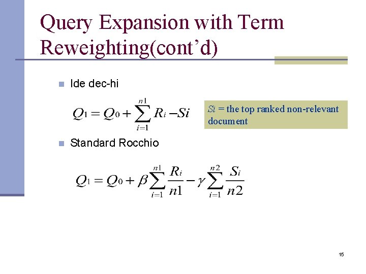 Query Expansion with Term Reweighting(cont’d) n Ide dec-hi Si = the top ranked non-relevant